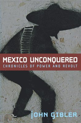 John Gibler - Mexico Unconquered, Häftad