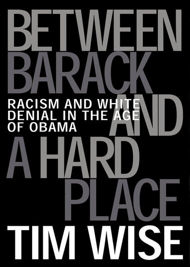 Tim Wise - Between Barack and a Hard Place, Häftad
