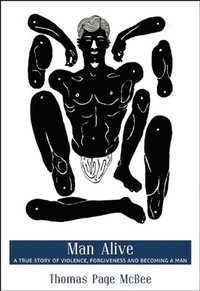 bokomslag Man Alive: A True Story of Violence, Forgiveness and Becoming a Man