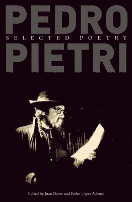 Pedro Pietri, Juan Flores, Pedro Lopez Adorno - Pedro Pietri: Selected Poetry, Häftad
