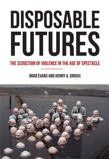 Brad Evans, Henry A. Giroux - Disposable Futures, Häftad