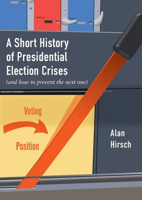 Alan Hirsch - Short History of Presidential Election Crises, Häftad