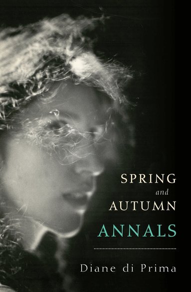 Diane di Prima - Spring and Autumn Annals, Häftad