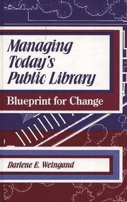 Darlene E. Weingand - Managing Today's Public Library, Inbunden