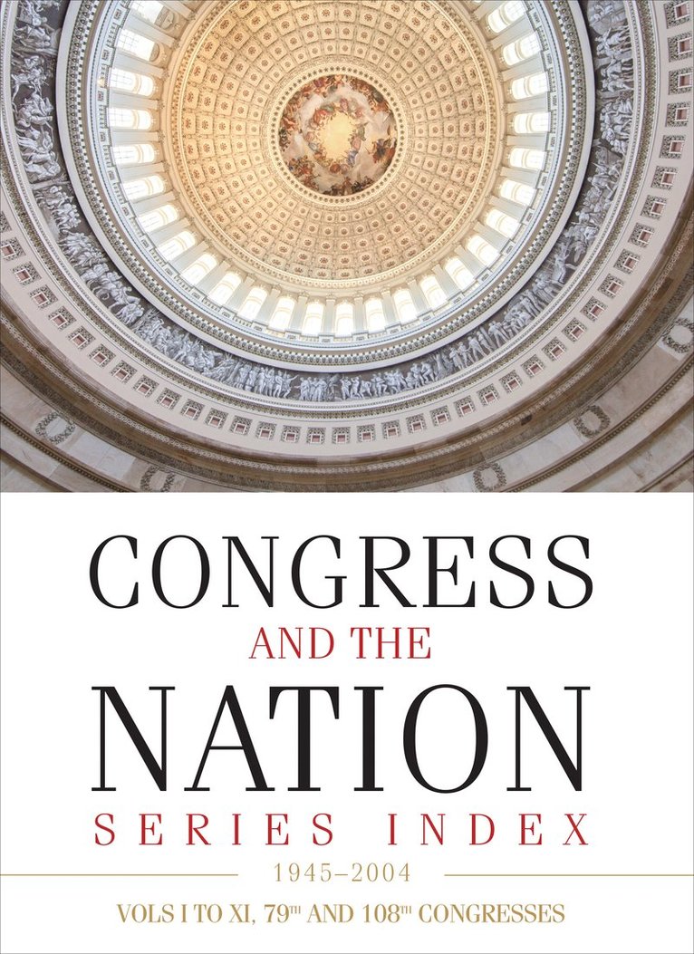 Congress and the Nation Index 19452004, Vols. IXI, 79th108th Congresses 1