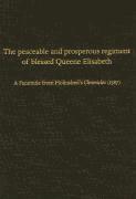 The Peaceable and Prosperous Regiment of Blessed Queene Elisabeth 1