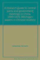 bokomslag A Research Guide to Central Party and Government Meetings in China 1949-1975