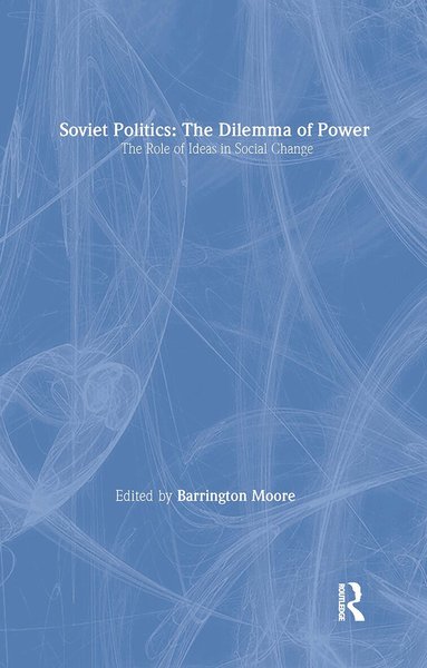 Barrington Moore, Jr - Soviet Politics: The Dilemma of Power, Häftad