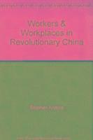 bokomslag Workers and Workplaces in Revolutionary China