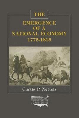 Curtis P. Nettels - Emergence of a National Economy, 1775-1815, Häftad