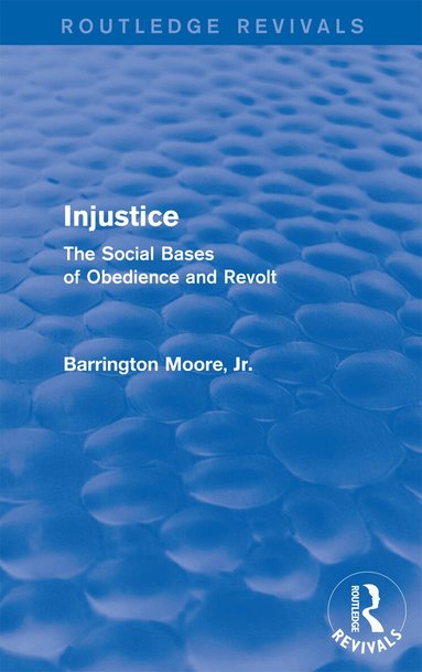 Barrington Moore, Jr - Injustice: The Social Bases of Obedience and Revolt, Häftad