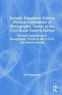 bokomslag Socialist Population Politics: Political Implications of Demographic Trends in the U.S.S.R.and Eastern Europe
