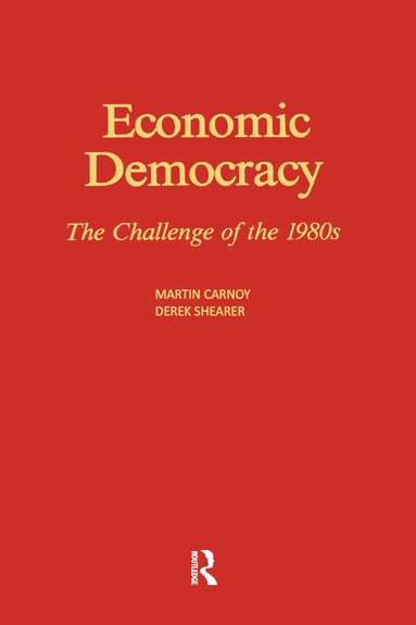 Martin Carnoy, Derek Shearer - Economic Democracy: The Challenge of the 1980's, Inbunden