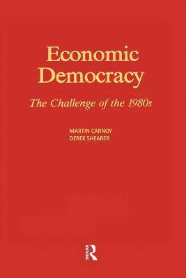 Martin Carnoy, Derek Shearer - Economic Democracy: The Challenge of the 1980's, Inbunden