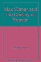 bokomslag Max Weber and the Destiny of Reason