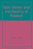 bokomslag Max Weber and the Destiny of Reason