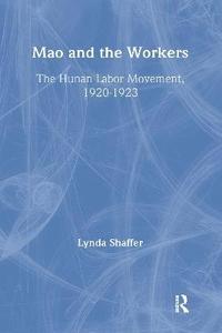 bokomslag Mao Zedong and Workers: The Labour Movement in Hunan Province, 1920-23
