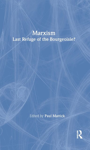 Paul Mattick Jr. - Marxism--Last Refuge of the Bourgeoisie?, Inbunden