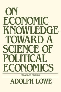 bokomslag On Economic Knowledge Toward a Science of Political Economics