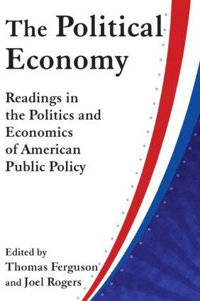Thomas Ferguson, Joel Rogers - Political Economy: Readings in the Politics and Economics of American Public Policy, Häftad