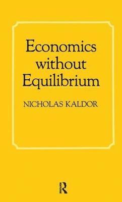 Nicholas Kaldor - Economics without Equilibrium, Inbunden