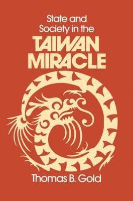 Thomas B. Gold - State and Society in the Taiwan Miracle, Häftad