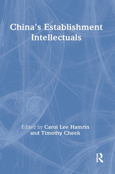 Carol Lee Hamrin, Timothy Cheek - China's Establishment Intellectuals, Inbunden
