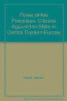 Power of the Powerless: Citizens Against the State in Central Eastern Europe 1