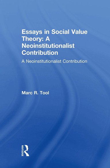 Marc R. Tool - Essays in Social Value Theory: A Neoinstitutionalist Contribution, Inbunden