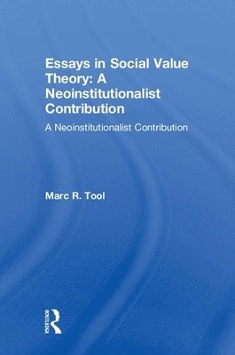 Marc R. Tool - Essays in Social Value Theory: A Neoinstitutionalist Contribution, Inbunden