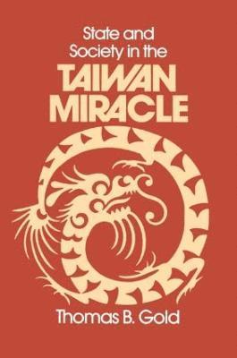 Thomas B. Gold - State and Society in the Taiwan Miracle, Häftad