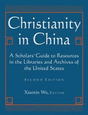 bokomslag Christianity in China: A Scholars' Guide to Resources in the Libraries and Archives of the United States