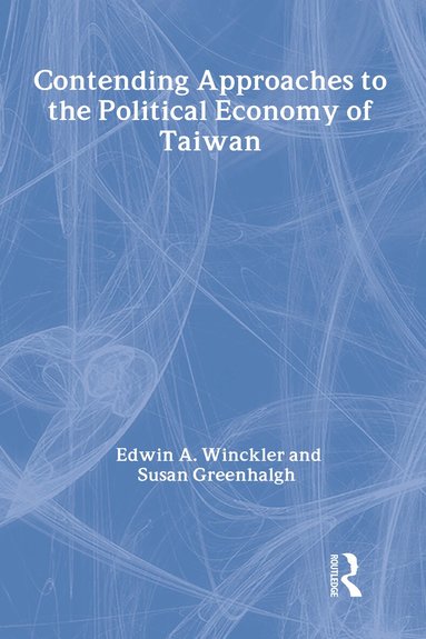 Edwin A. Winckler, Susan Greenhalgh - Contending Approaches to the Political Economy of Taiwan, Inbunden