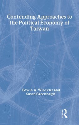 Edwin A. Winckler, Susan Greenhalgh - Contending Approaches to the Political Economy of Taiwan, Inbunden