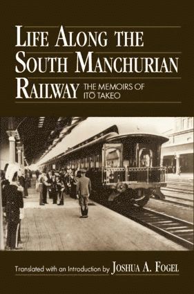 Ito Takeo, Joshua A. Fogel - Life Along the South Manchurian Railroad, Inbunden