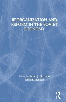 bokomslag Reorganization and Reform in the Soviet Economy