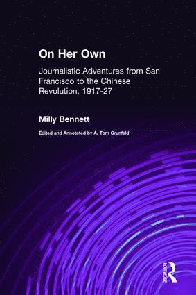 On Her Own: Journalistic Adventures from San Francisco to the Chinese Revolution, 1917-27 1