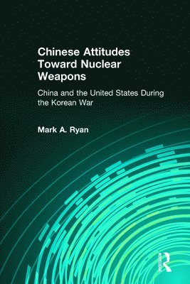 bokomslag Chinese Attitudes Toward Nuclear Weapons: China and the United States During the Korean War