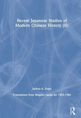 Joshua A. Fogel - Recent Japanese Studies of Modern Chinese History: v. 2, Inbunden