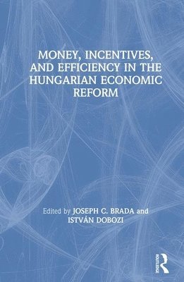 Money, Incentives and Efficiency in the Hungarian Economic Reform 1