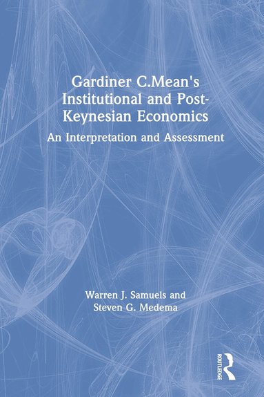 Warren J. Samuels, Steven G. Medema - Gardiner C.Mean's Institutional and Post-Keynesian Economics, Inbunden