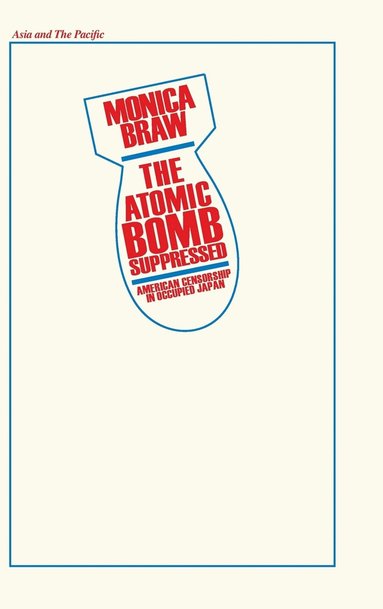 bokomslag The Atomic Bomb Suppressed: American Censorship in Occupied Japan