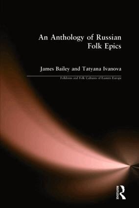 James Bailey, Tatyana Ivanova - Anthology of Russian Folk Epics, Inbunden