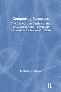 bokomslag Conquering Resources: The Growth and Decline of the PLA's Science and Technology Commission for National Defense