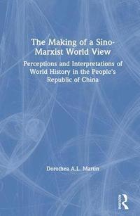 bokomslag The Making of a Sino-Marxist World View