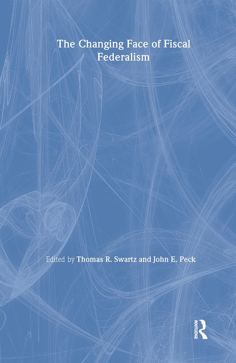 Thomas R. Swartz, John E. Peck - Changing Face of Fiscal Federalism, Inbunden