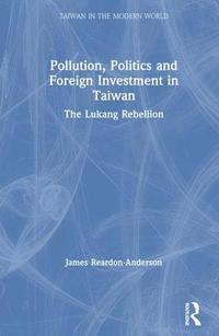 bokomslag Pollution, Politics and Foreign Investment in Taiwan