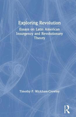 Timothy P. Wickham-Crowley - Exploring Revolution, Inbunden