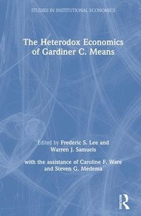 bokomslag The Heterodox Economics of Gardiner C. Means