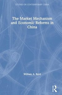 bokomslag The Market Mechanism and Economic Reforms in China